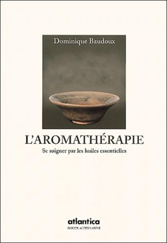 L'aromathérapie: Se soigner par les huiles essentielles book