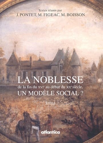 La Noblesse De La Fin Du Xvie Au Debut Du Xxe Siecle. Un Modele Social ? 2 Volumes book