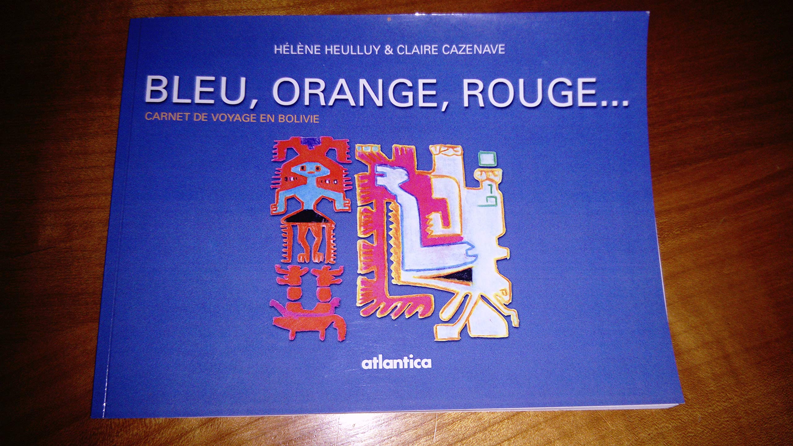 BLEU, ORANGE, ROUGE...Carnet de voyage en Bolivie book