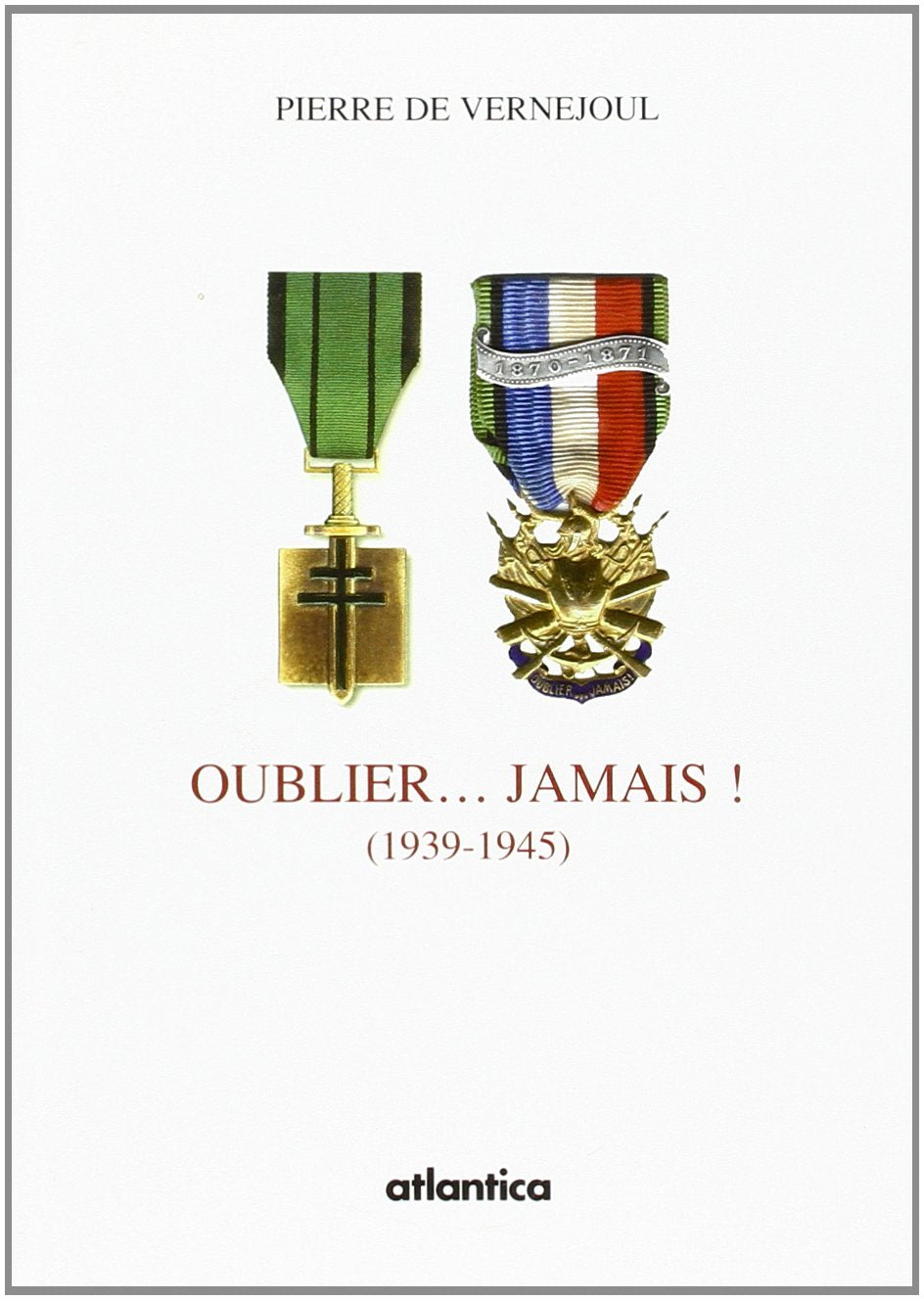 Oublier.: ..jamais : 1939-1945 book
