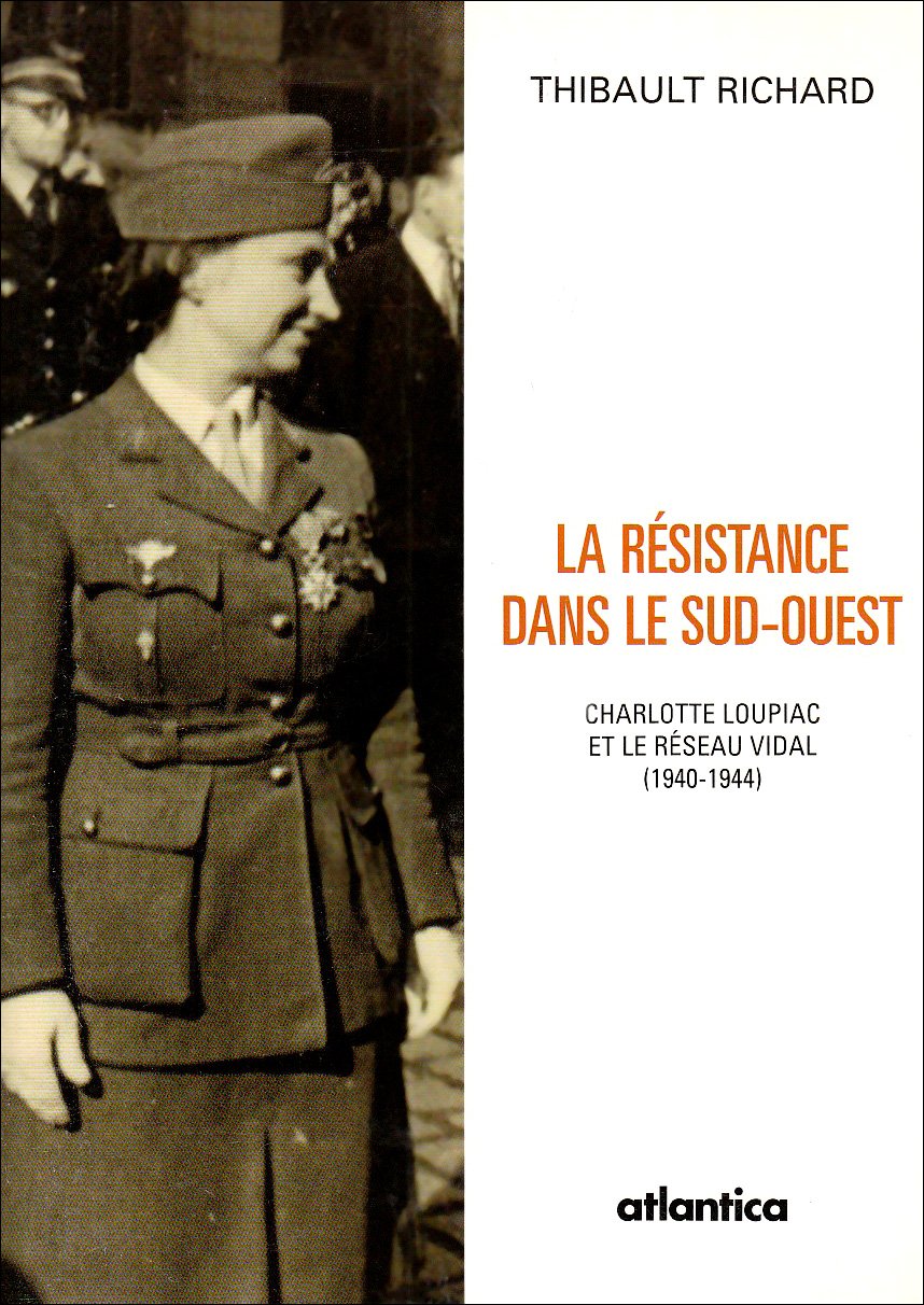 La Résistance dans le Sud-Ouest: Charlotte Loupiac et le réseau Vidal (1940-1944) book