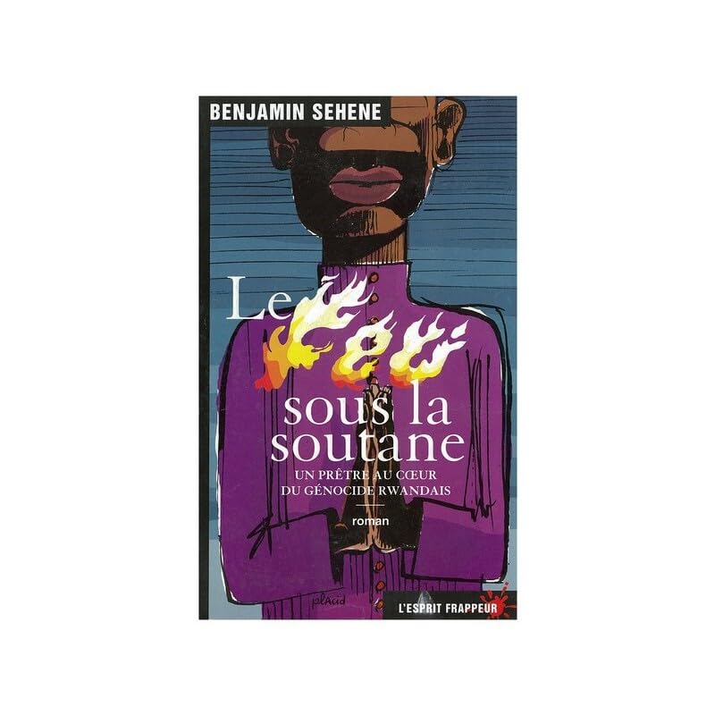 Le feu sous la soutane: Un prêtre au coeur du génocide rwandais book
