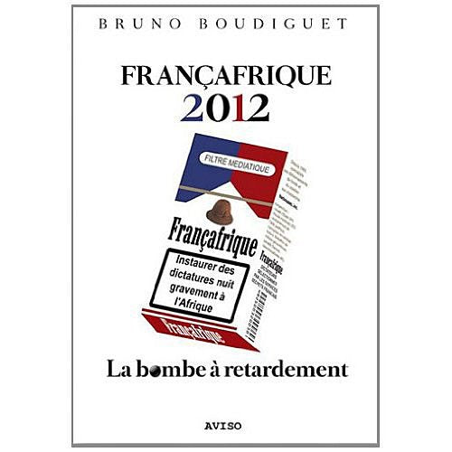 Françafrique 2012: La bombe à retardement Books