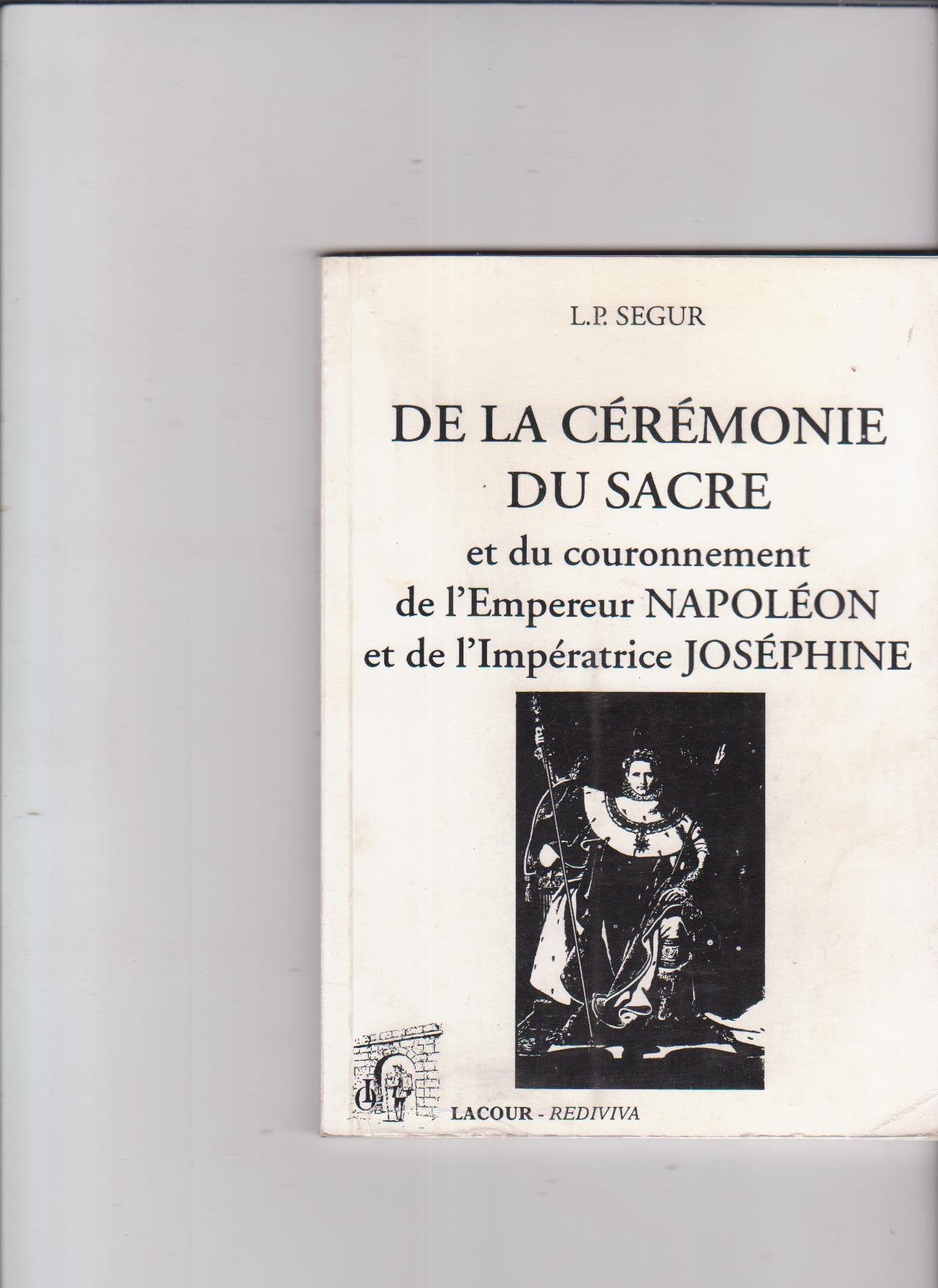 De la cérémonie du sacre et du couronnement de l'empereur Napoléon et de l'impératrice Joséphine (Rediviva) book