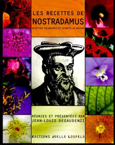 Les Recettes de Nostradamus: Recettes culinaires et secrets de beauté, traité des confitures, des vins aphrodisiaques, des plantes et des cosmétiques Contemporary literature Books