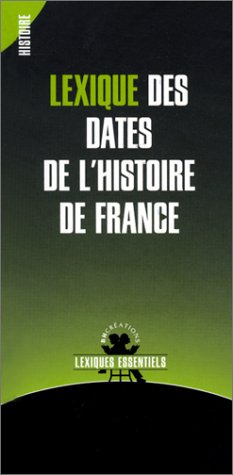 Lexique des dates de l histoire de France (Lexiques Essent) Books