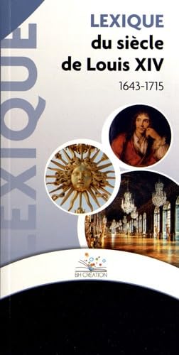 Lexique du siècle de Louis XIV (1643-1715) Politics & History