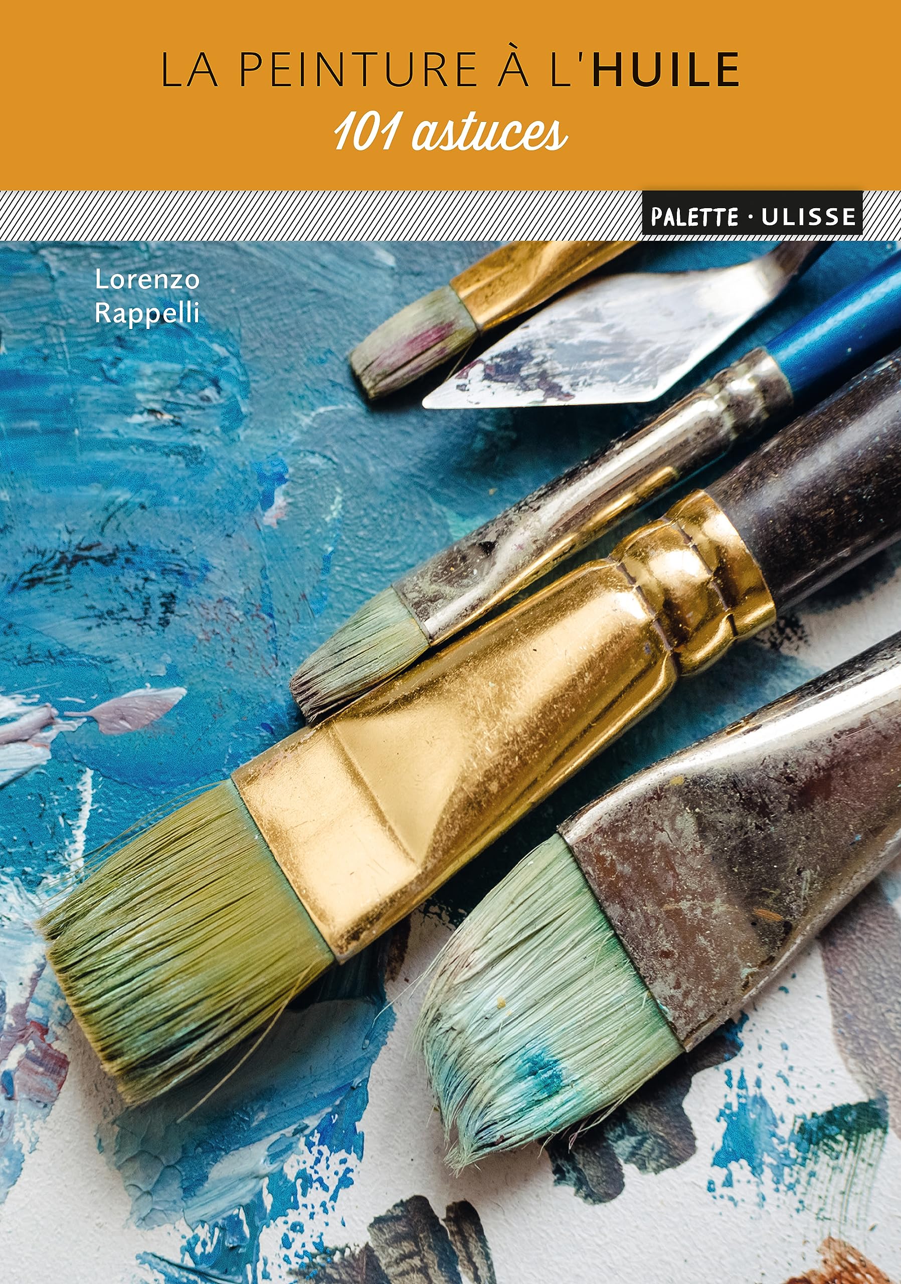 La peinture à l'huile : 101 astuces Hobbies & Crafts