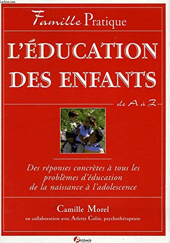 L'Education Des Enfants De A A Z. Des Reponses Concretes A Tous Les Problemes D'Education De La Naissance A L'Adolescence book