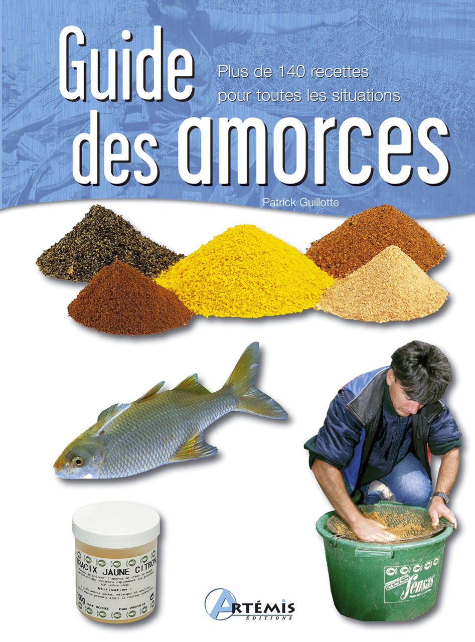 guide des amorces: Plus de 140 recettes pour toutes les situations Leisure, Home & Garden