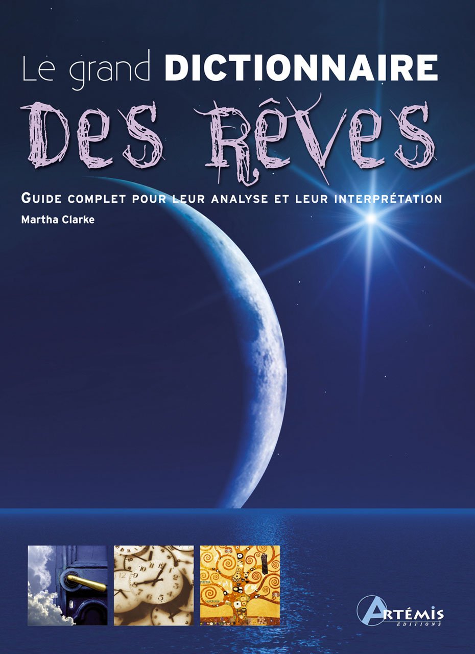 Le grand dictionnaire des rêves: Guide complet pour leur analyse et leur interprétation book