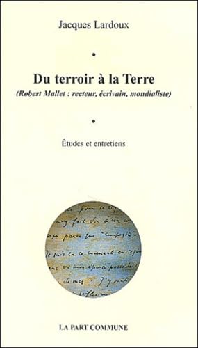 Du terroir à la terre (Robert Mallet, recteur, écrivain, mondialiste): Etude biographiques et entretiens avec un témoignage inédit de Guillevic book