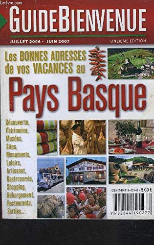 GUIDE BIENVENUE JUILLET 2006 - JUIN 2007 / LES BONNES ADRESSES DE VOS VACANCES AU PAYS BASQUE/ Découverte - patrimoine- musées - sites - monuments - loisirs - artisanat - gastronomie - shopping - hébergement - restaurants - sortie. book
