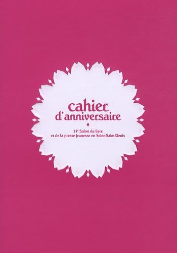 Cahier d'anniversaire: 25e Salon du livre et de la presse jeunesse en Seine-Saint-Denis book