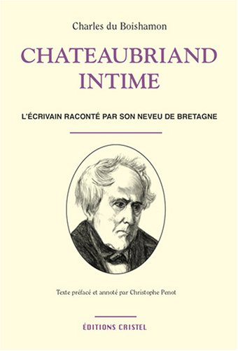 Chateaubriand intime - l'ecrivain raconte par son neveu de bretagne book