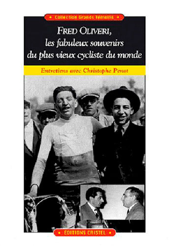 Fred Oliveri, les fabuleux souvenirs du plus vieux cycliste du monde : entretiens avec Christophe Penot Film, Art & Culture
