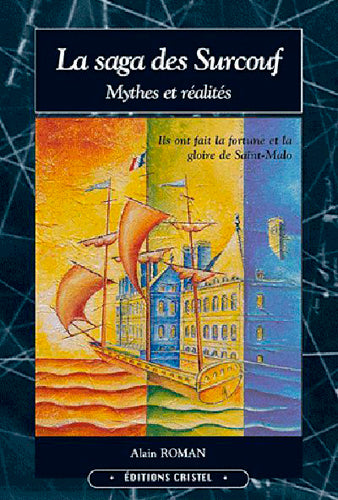 La saga des Surcouf : mythes et réalités. Vol. 1. 1645-1789 : une famille de marins, de corsaires et de négociants à travers deux siècles de l'histoire d'un port French history