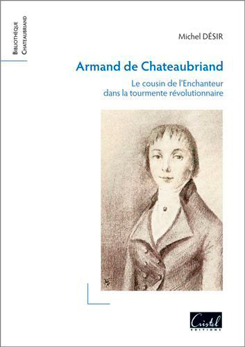 Armand de Chateaubriand : le cousin de l'enchanteur dans la tourmente révolutionnaire Historical Fiction