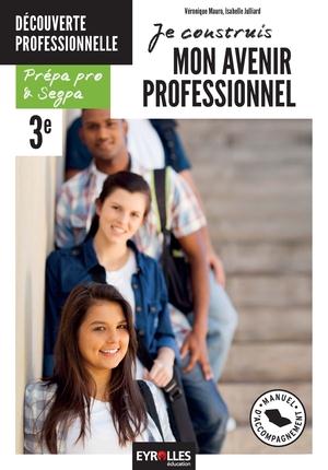 Je construis mon avenir professionnel : option découverte professionnelle : prépa pro & SEGPA Non-fiction