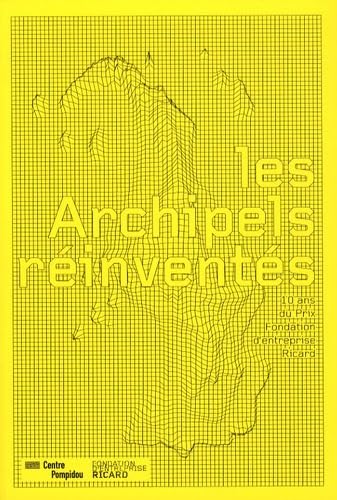 LES ARCHIPELS REINVENTES: 10 ANS DU PRIX FONDATION D'ENTREPRISE RICARD book