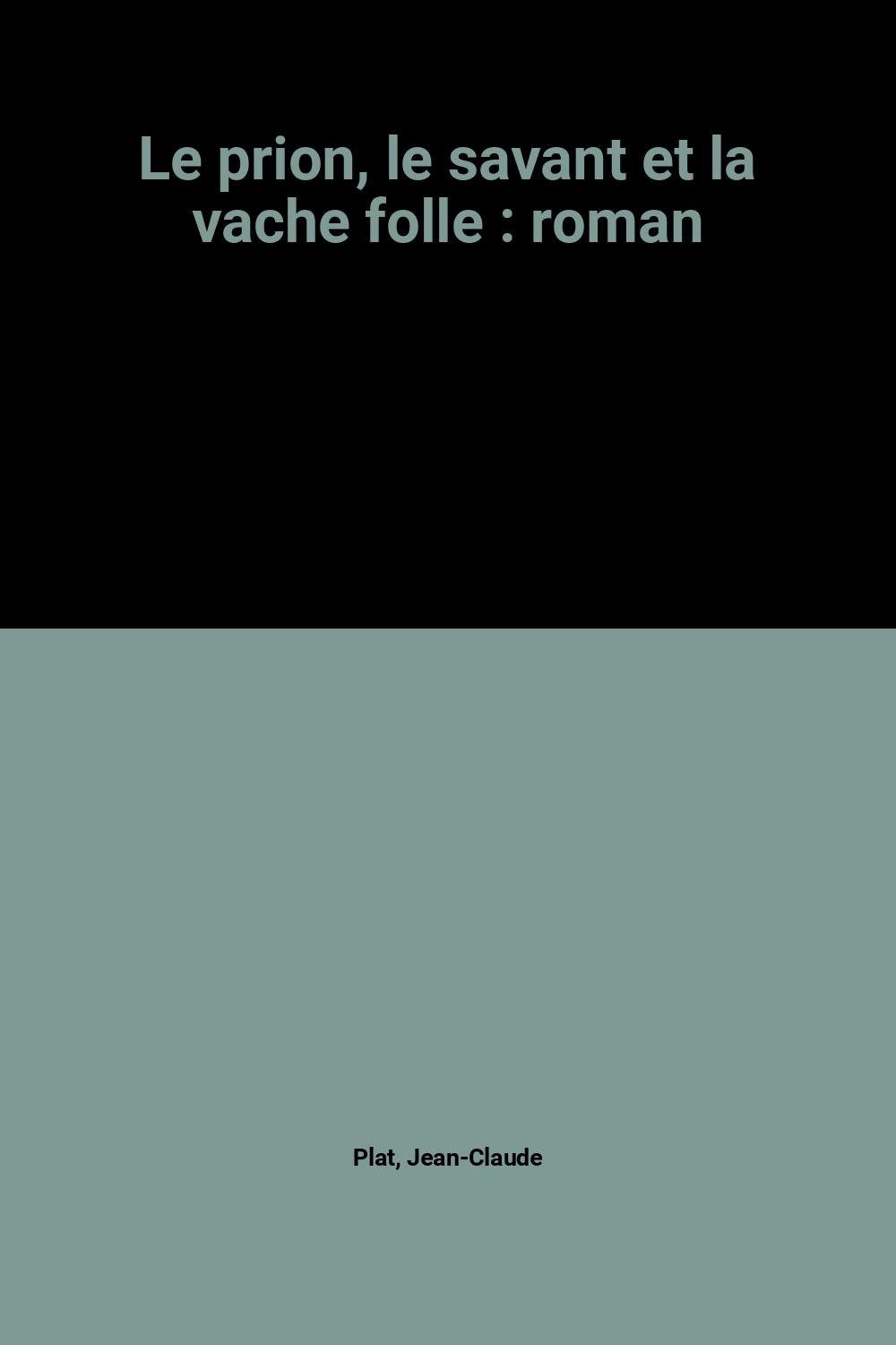 Le prion, le savant et la vache folle : roman Books