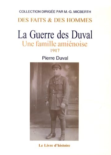 LA GUERRE DES DUVAL. UNE FAMILLE AMIENOISE 1917. TOME III: Une famille amiénoise Tome 3, 1917 Politics & History