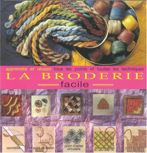 La broderie facile. apprendre et réussir tous les points et toutes les techniques Books