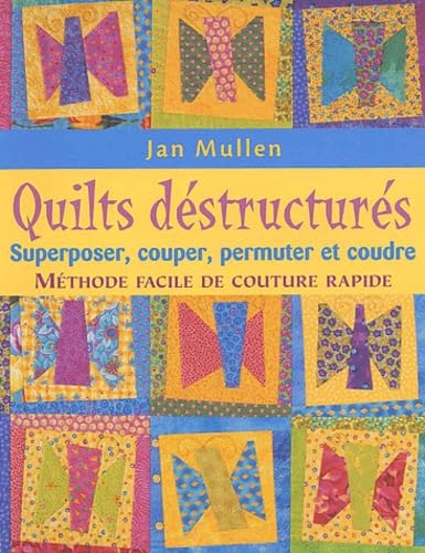 Quilts déstructurés: Superposer, couper, permuter et coudre : méthode facile de couture rapide Books