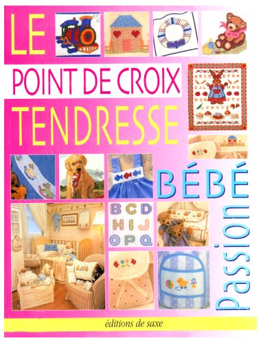 Le Point de Croix Tendresse. Bebe Passion 68 Modeles de Broderie Enfant 6 Planch Hobbies & Crafts