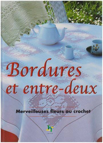 Bordures et Entre-Deux. Merveilleuses Fleurs au Crochet book