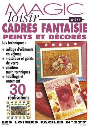 MAGIC LOISIR NUMERO 277 : CADRES FANTASIES PEINTS ET DECORES book