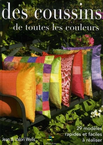 Des coussins de toutes les couleurs: 29 modèles rapides et faciles à réaliser book