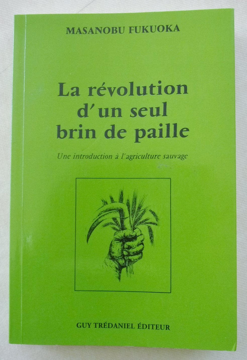 La révolution d'un seul brin de paille: Une introduction à l'agriculture sauvage Books