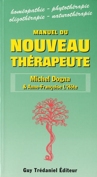 Manuel du nouveau thérapeute : homéopathie, phytothérapie, oligothérapie, naturopathie Books
