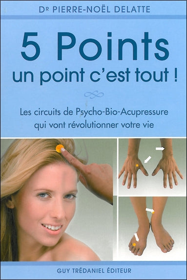 5 points, un point c'est tout ! : les circuits psycho-bio-acupressure qui vont révolutionner votre vie Medicine