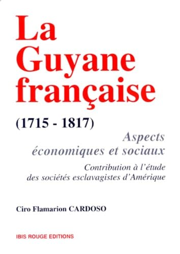 La Guyane française 1715-1817 : aspects économiques et sociaux, contribution à l'étude des sociétés esclavagistes d'Amérique Politics & History