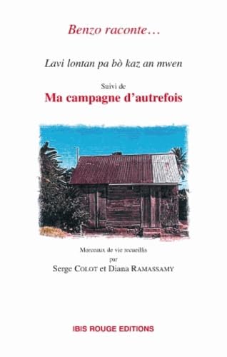 Benzo Raconte...Ma Campagne d' Autrefois. Lavi Lontan Pa Bo Kaz An Mw en Suivi de Ma Campagne d' Aut book