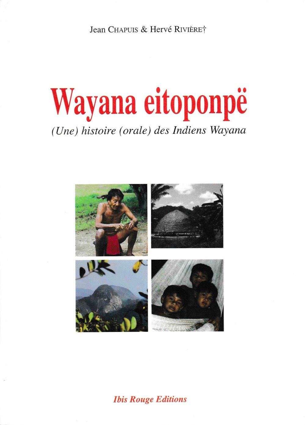 Wayana eitoponpë : une histoire orale des Indiens Wayana Books