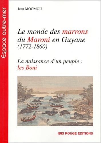 Le Monde des marrons du Maroni en Guyane (1772-1860): La naissance d'un peuple : les Boni Books