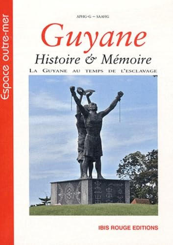 Guyane : histoire & mémoire : La Guyane au temps de l'esclavage, discours, pratiques et représentations Politics & History