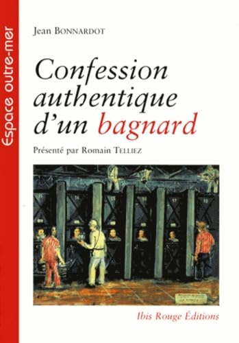 Confession Authentique d'un Bagnard. Présente par Romain Telliez Politics & History