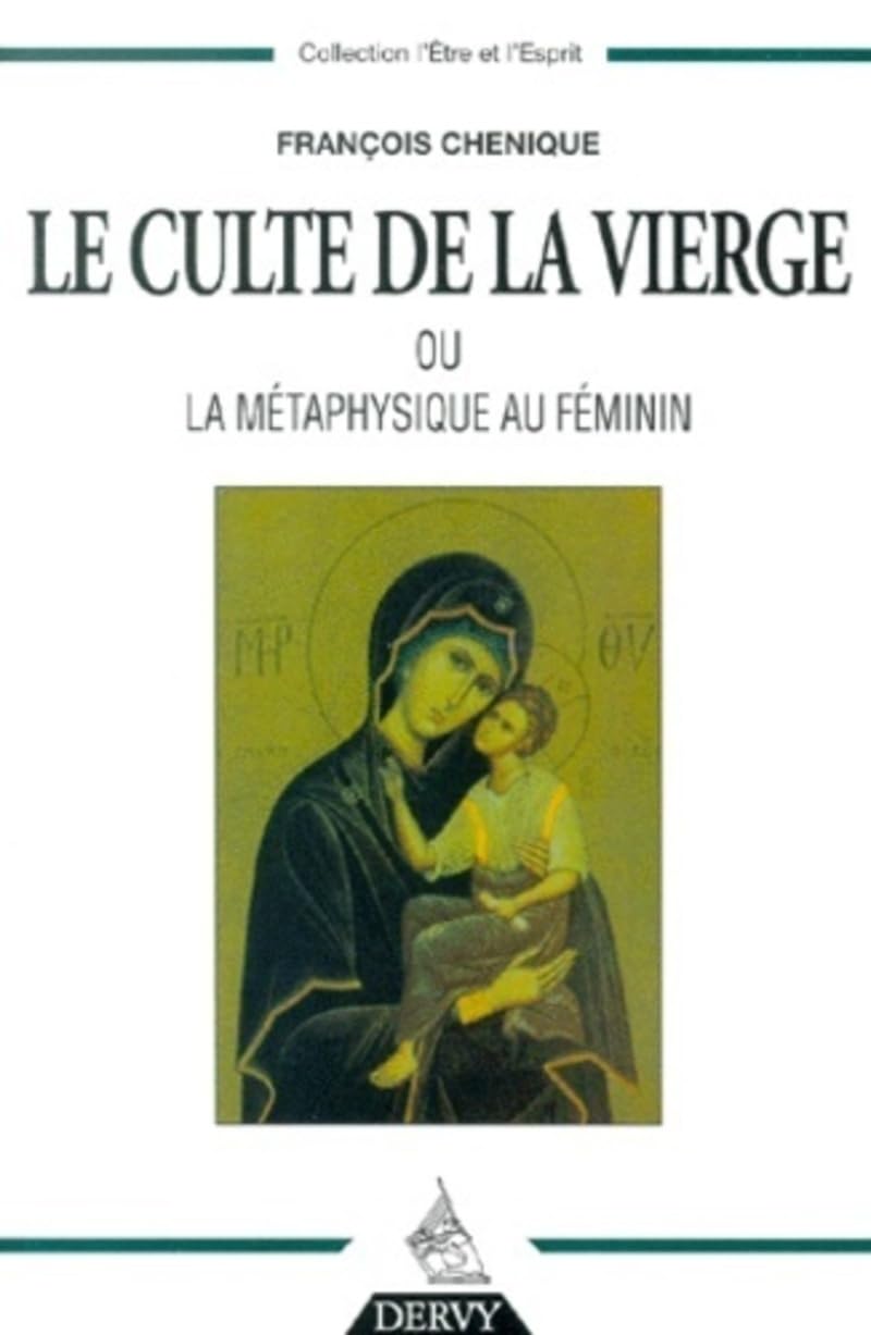 Le Culte de la Vierge - Ou la métaphysique au féminin Religion & Esotericism