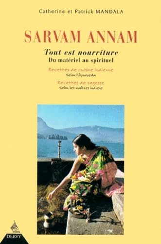 Tout est nourriture : sarvam annam : du matériel au spirituel, recettes de cuisine indienne selon l'Âyurveda, recettes de sagesse selon les maîtres indiens book