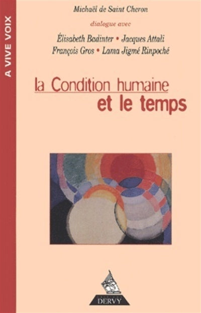La condition humaine et le temps : dialogue avec Jacques Attali, Elisabeth Badinter, François Gros et le lama Jigmé Rimpoché Philosophy Books