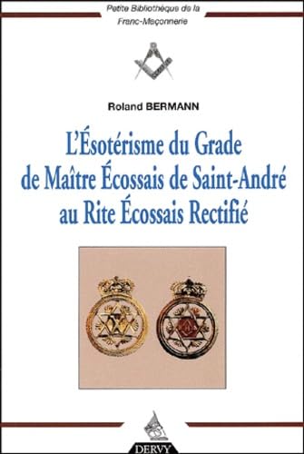 L'Esoterisme Du Grade De Maitre Ecossais De Saint-Andre Au Rite Ecossais Rectifie Books