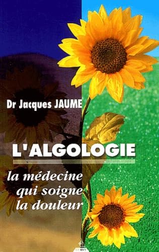 L'algologie : La médecine qui soigne la douleur book