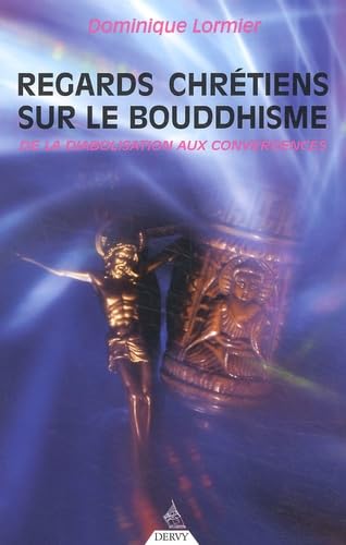 Regards Chretiens Sur Le Bouddhisme. De La Diabolisation Aux Convergences Books