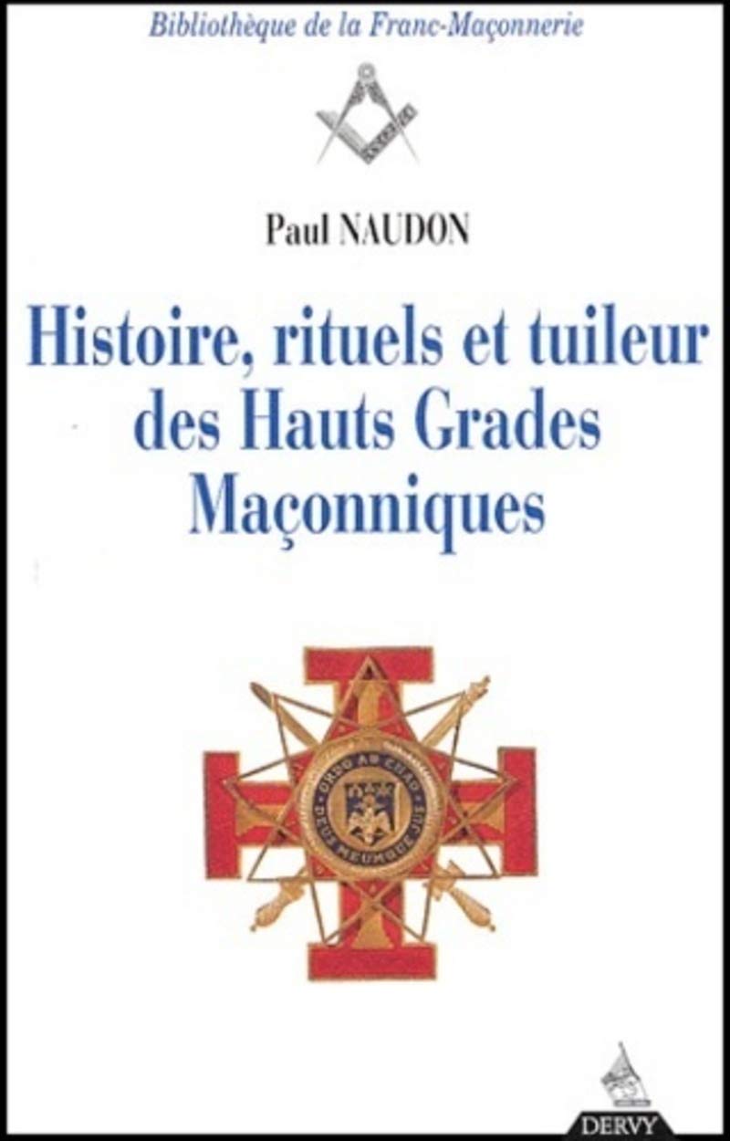 Histoire, rituels et tuileur des hauts grades maç onniques: Le Rite Ecossais Ancien et Accepté, 5ème édition Religion & Esotericism
