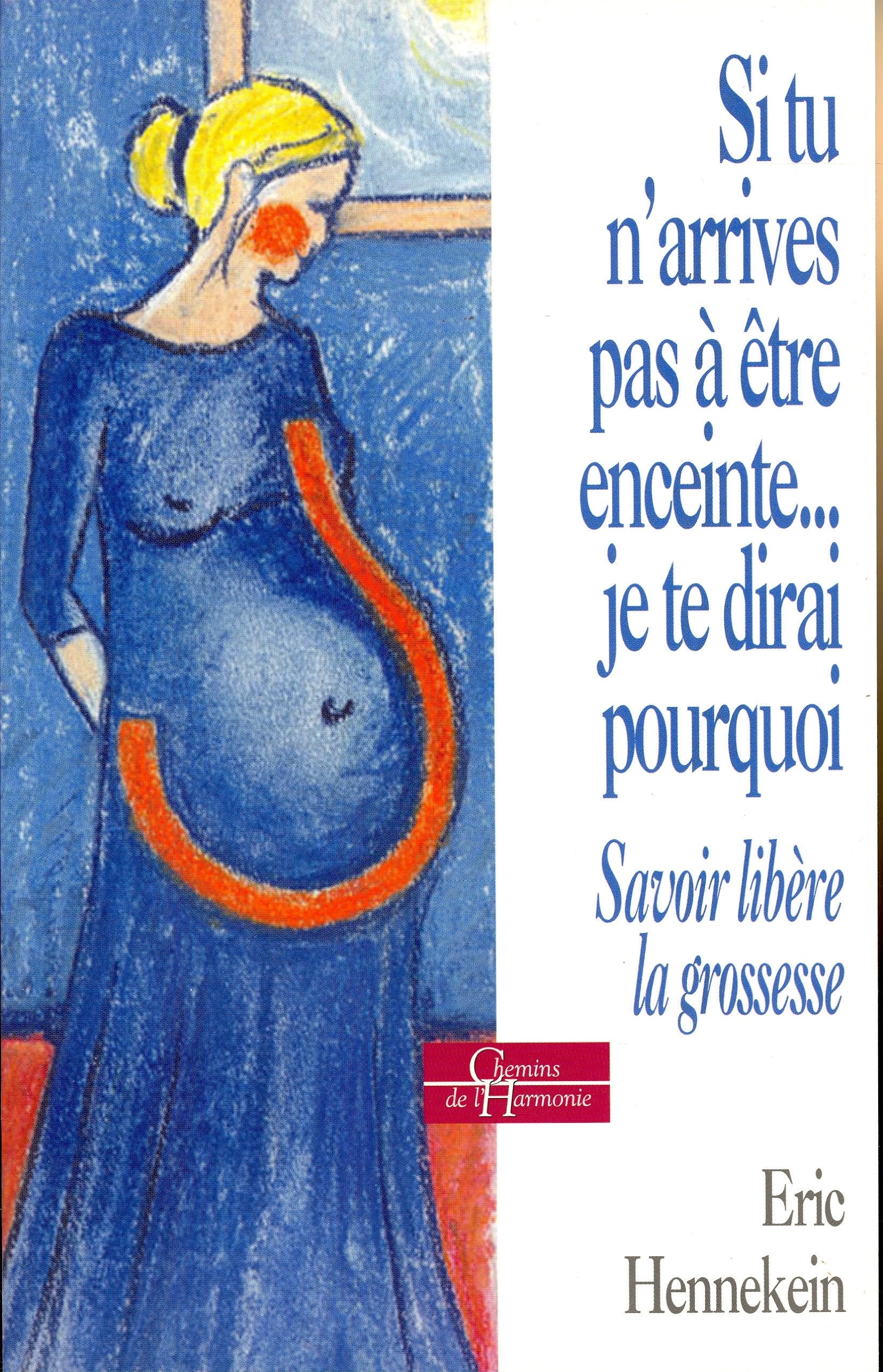 Si tu n'arrives pas à être enceinte... je te dirai pourquoi: Savoir libère la grossesse book
