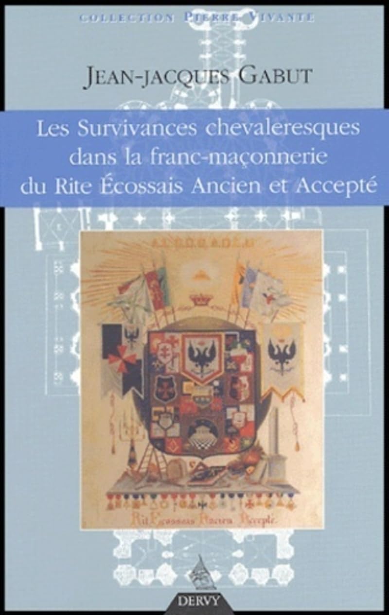 Les Survivances chevaleresques dans la franc-maço nnerie du Rite Ecossais Ancien et Accepté book
